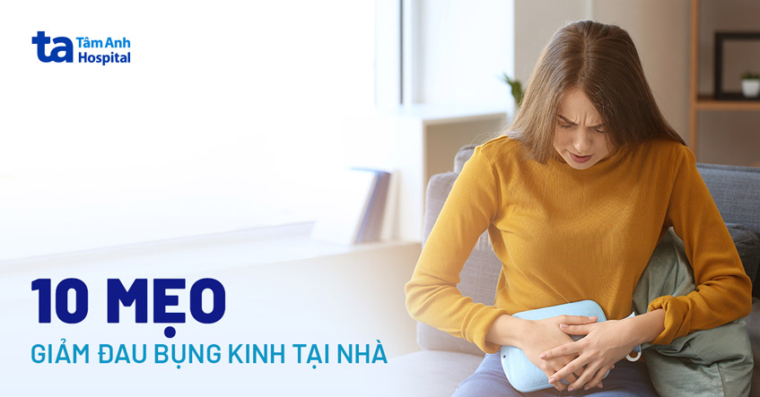 10 mẹo giảm đau bụng kinh an toàn và hiệu quả