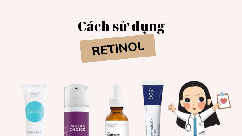 Hướng dẫn sử dụng Retinol đúng cách